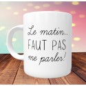 Mug Le matin faut pas me parler - Mug Humour