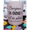 Mug Bonjour, Ta gueule! s'il te plaît... - Mug Humour